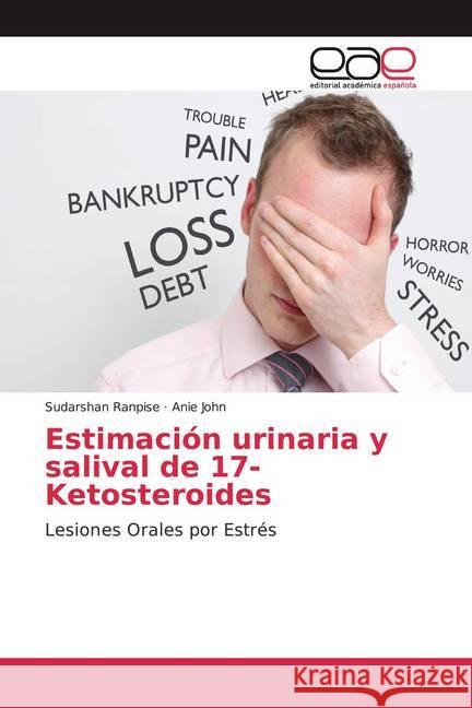 Estimación urinaria y salival de 17-Ketosteroides : Lesiones Orales por Estrés Ranpise, Sudarshan; John, Anie 9786200354488 Editorial Académica Española