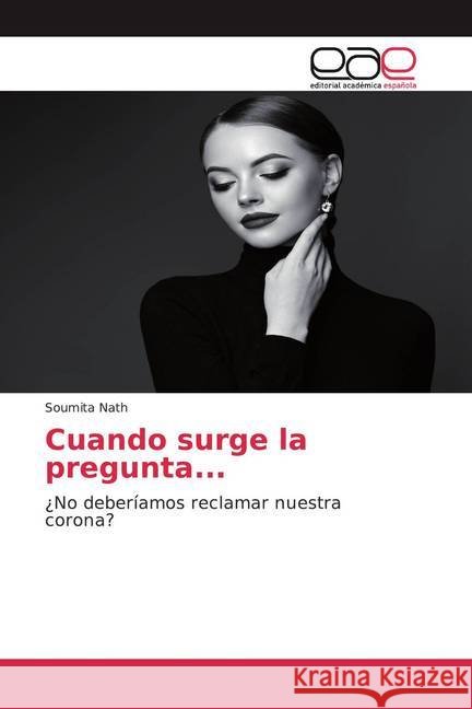 Cuando surge la pregunta... : ¿No deberíamos reclamar nuestra corona? Nath, Soumita 9786200354792