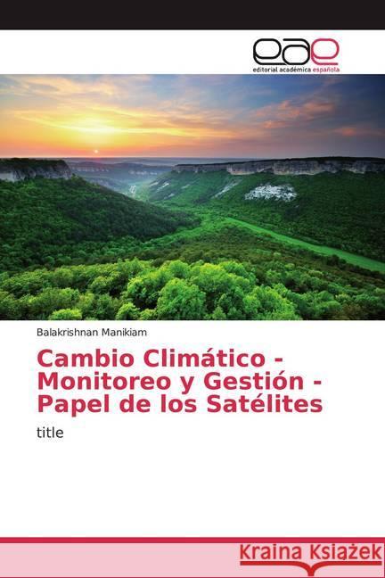 Cambio Climático - Monitoreo y Gestión - Papel de los Satélites : title Manikiam, Balakrishnan 9786200355249