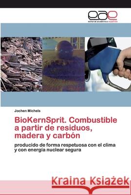 BioKernSprit. Combustible a partir de residuos, madera y carbón Jochen Michels 9786200355539 Editorial Academica Espanola