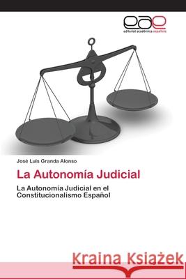 La Autonomía Judicial Granda Alonso, José Luis 9786200356116 Editorial Academica Espanola