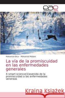 La vía de la promiscuidad en las enfermedades generales Elnur, Mohamed 9786200356925 Editorial Academica Espanola