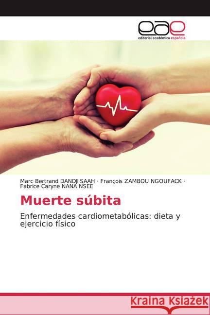 Muerte súbita : Enfermedades cardiometabólicas: dieta y ejercicio físico DANDJI SAAH, Marc Bertrand; ZAMBOU NGOUFACK, François; NANA NSEE, Fabrice Caryne 9786200357304 Editorial Académica Española