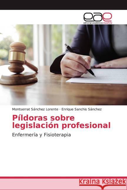 Píldoras sobre legislación profesional : Enfermería y Fisioterapia Sánchez Lorente, Montserrat; Sanchis Sánchez, Enrique 9786200357663