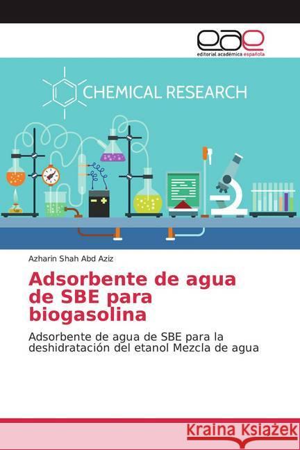Adsorbente de agua de SBE para biogasolina : Adsorbente de agua de SBE para la deshidratación del etanol Mezcla de agua Abd Aziz, Azharin Shah 9786200358189 Editorial Académica Española