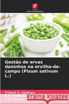 Gestão de ervas daninhas na ervilha-de-campo (Pisum sativum L.) Gadhiya, Pritesh V., Mathukia, R.K., Polara, A.M. 9786200358295