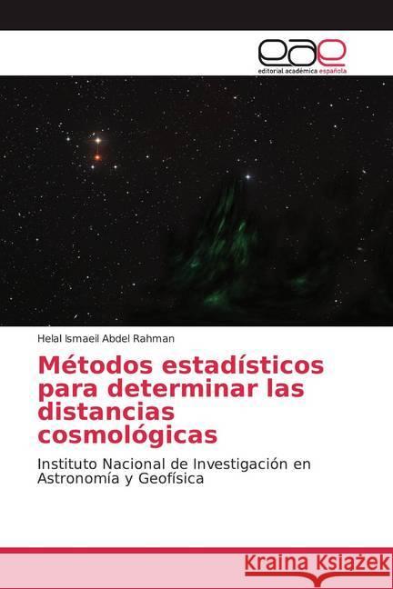 Métodos estadísticos para determinar las distancias cosmológicas : Instituto Nacional de Investigación en Astronomía y Geofísica Abdel Rahman, Helal Ismaeil 9786200358936 Editorial Académica Española