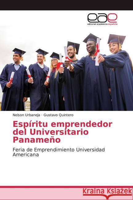 Espíritu emprendedor del Universitario Panameño : Feria de Emprendimiento Universidad Americana Urbaneja, Nelson; Quintero, Gustavo 9786200359148 Editorial Académica Española