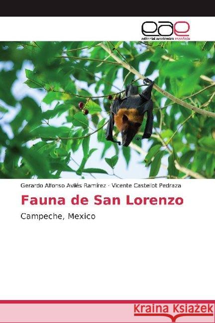 Fauna de San Lorenzo : Campeche, Mexico Avilés Ramírez, Gerardo Alfonso; Castellot Pedraza, Vicente 9786200359704 Editorial Académica Española