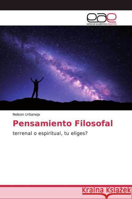 Pensamiento Filosofal : terrenal o espiritual, tu eliges? Urbaneja, Nelson 9786200360137