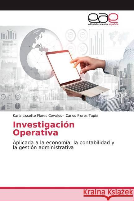 Investigación Operativa : Aplicada a la economía, la contabilidad y la gestión administrativa Flores Cevallos, Karla Lissette; Flores Tapia, Carlos 9786200360663