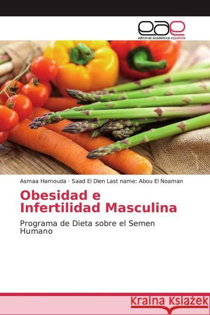 Obesidad e Infertilidad Masculina : Programa de Dieta sobre el Semen Humano Hamouda, Asmaa; Abou El Noaman, Saad El Dien Last name: 9786200360748