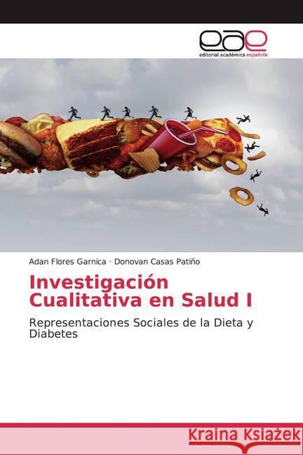 Investigación Cualitativa en Salud I : Representaciones Sociales de la Dieta y Diabetes Flores Garnica, Adan; Casas Patiño, Donovan 9786200360946 Editorial Académica Española