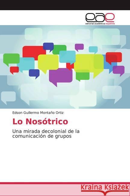 Lo Nosótrico : Una mirada decolonial de la comunicación de grupos Montaño Ortiz, Edson Guillermo 9786200360991