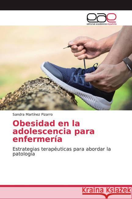 Obesidad en la adolescencia para enfermería : Estrategias terapéuticas para abordar la patología Martínez Pizarro, Sandra 9786200361837 Editorial Académica Española