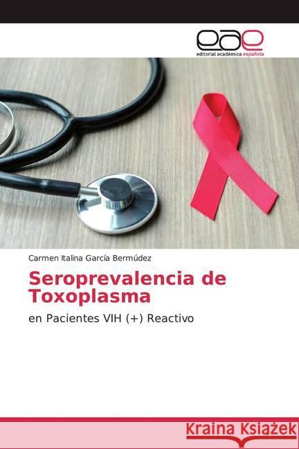 Seroprevalencia de Toxoplasma : en Pacientes VIH (+) Reactivo García Bermúdez, Carmen Italina 9786200362421 Editorial Académica Española