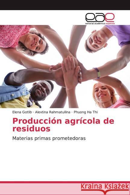 Producción agrícola de residuos : Materias primas prometedoras Gotlib, Elena; Rahmatullina, Alevtina; Ha Thi, Phuong 9786200362438