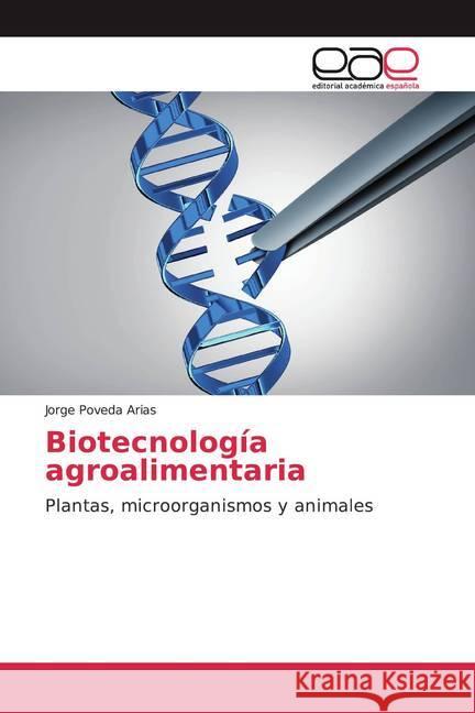 Biotecnología agroalimentaria : Plantas, microorganismos y animales Poveda Arias, Jorge 9786200362483