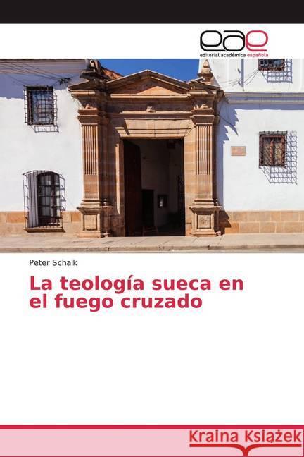 La teología sueca en el fuego cruzado Schalk, Peter 9786200362612