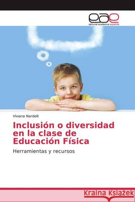 Inclusión o diversidad en la clase de Educación Física : Herramientas y recursos Nardelli, Viviana 9786200363169