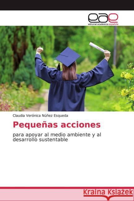 Pequeñas acciones : para apoyar al medio ambiente y al desarrollo sustentable Núñez Esqueda, Claudia Verónica 9786200363862