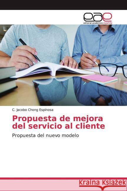 Propuesta de mejora del servicio al cliente : Propuesta del nuevo modelo Chong Espinosa, C. Jacobo 9786200364050