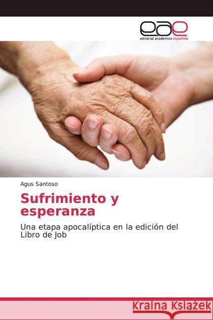 Sufrimiento y esperanza : Una etapa apocalíptica en la edición del Libro de Job SANTOSO, AGUS 9786200364913