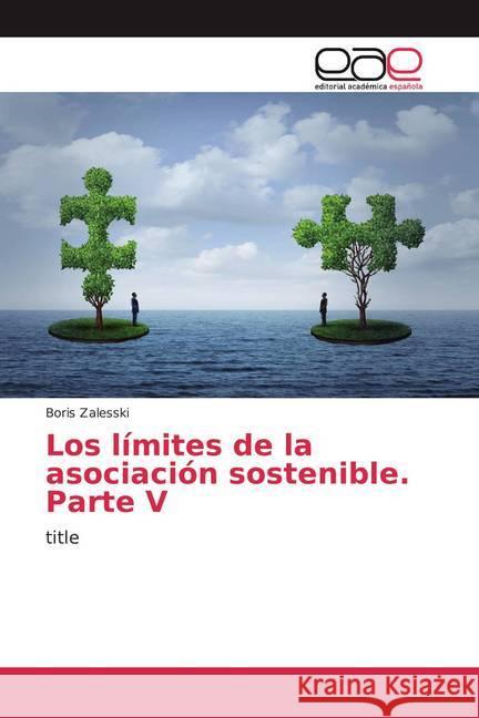 Los límites de la asociación sostenible. Parte V : title Zalesski, Boris 9786200364999 Editorial Académica Española