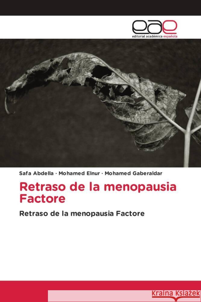 Retraso de la menopausia Factore : Retraso de la menopausia Factore Abdella, Safa; Elnur, Mohamed; Gaberaldar, Mohamed 9786200365705