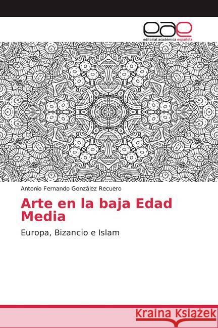 Arte en la baja Edad Media : Europa, Bizancio e Islam González Recuero, Antonio Fernando 9786200366320