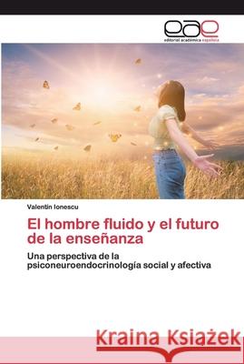 El hombre fluido y el futuro de la enseñanza Ionescu, Valentín 9786200367006 Editorial Académica Española