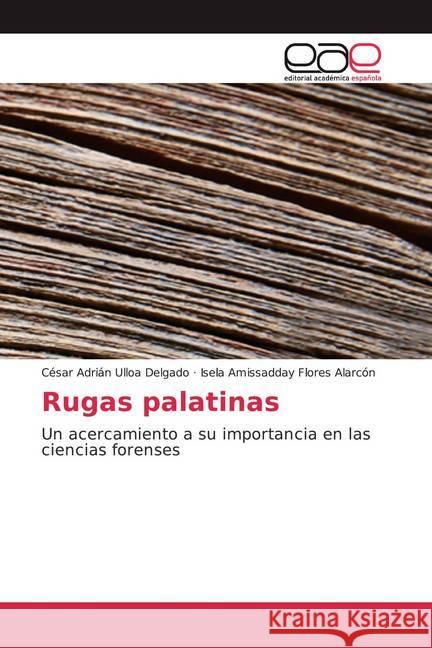 Rugas palatinas : Un acercamiento a su importancia en las ciencias forenses Ulloa Delgado, César Adrián; Flores Alarcón, Isela Amissadday 9786200367013 Editorial Académica Española