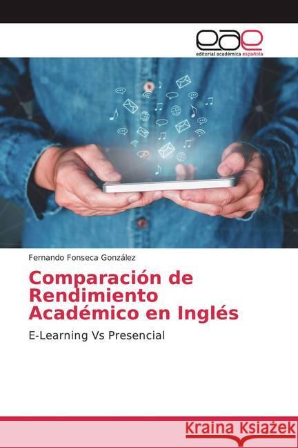 Comparación de Rendimiento Académico en Inglés : E-Learning Vs Presencial Fonseca González, Fernando 9786200367624