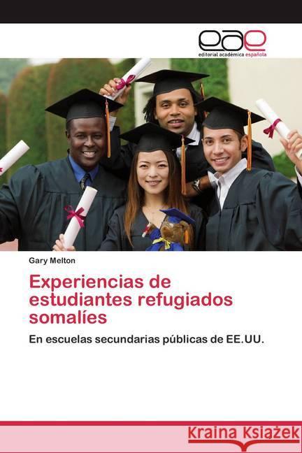 Experiencias de estudiantes refugiados somalíes : En escuelas secundarias públicas de EE.UU. Melton, Gary 9786200367839