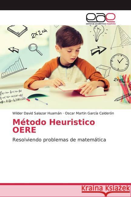 Método Heuristico OERE : Resolviendo problemas de matemática Salazar Huamán, Wilder David; García Calderón, Oscar Martin 9786200368348