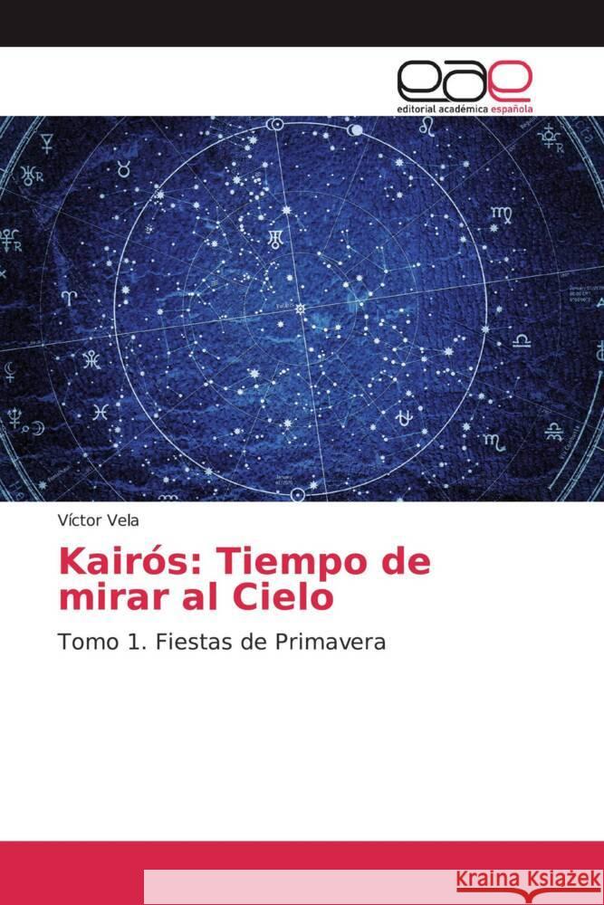Kairós: Tiempo de mirar al Cielo : Tomo 1. Fiestas de Primavera Vela, Víctor 9786200368386