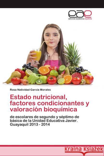 Estado nutricional, factores condicionantes y valoración bioquímica : de escolares de segundo y séptimo de básica de la Unidad Educativa Javier. Guayaquil 2013 - 2014 García Morales, Rosa Natividad 9786200368980