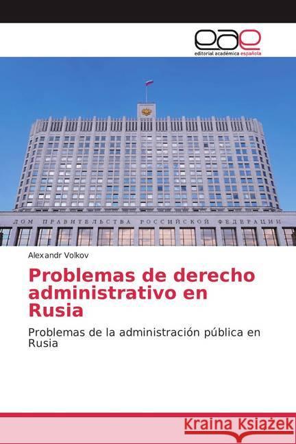 Problemas de derecho administrativo en Rusia : Problemas de la administración pública en Rusia Volkov, Alexandr 9786200369079