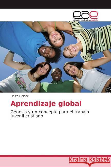 Aprendizaje global : Génesis y un concepto para el trabajo juvenil cristiano Heider, Heike 9786200369499