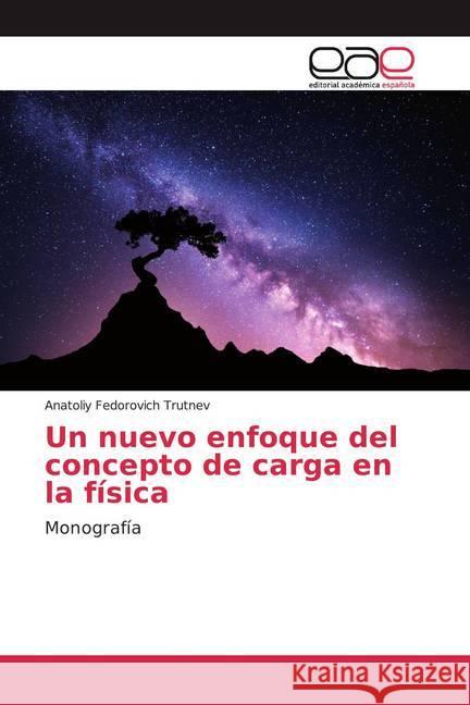 Un nuevo enfoque del concepto de carga en la física : Monografía Trutnev, Anatoliy Fedorovich 9786200369734