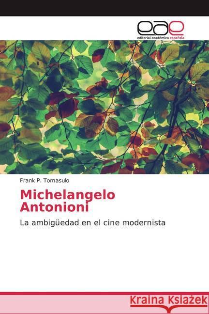 Michelangelo Antonioni : La ambigüedad en el cine modernista Tomasulo, Frank P. 9786200370228