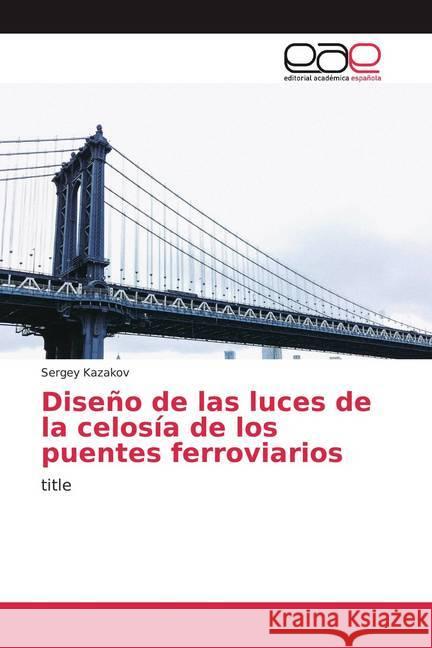 Diseño de las luces de la celosía de los puentes ferroviarios : title Kazakov, Sergey 9786200372246