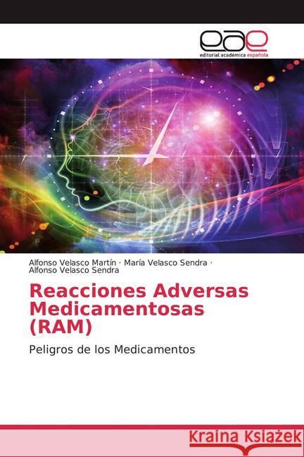 Reacciones Adversas Medicamentosas (RAM) : Peligros de los Medicamentos Velasco Martín, Alfonso; Velasco Sendra, María; Velasco Sendra, Alfonso 9786200372390