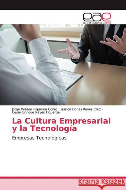 La Cultura Empresarial y la Tecnología : Empresas Tecnológicas Figueroa Corzo, Jorge William; Reyes Cruz, Jessica Donaji; Reyes Figueroa, Cesar Enrique 9786200372444