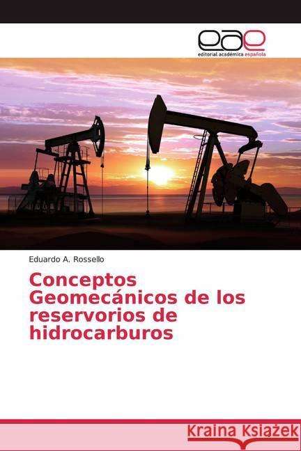 Conceptos Geomecánicos de los reservorios de hidrocarburos A. Rossello, Eduardo 9786200372758 Editorial Académica Española