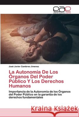 La Autonomía De Los Órganos Del Poder Público Y Los Derechos Humanos Cambres Jimenez, José Javier 9786200373250