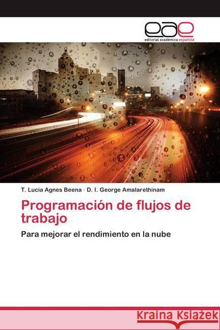 Programación de flujos de trabajo : Para mejorar el rendimiento en la nube Beena, T. Lucia Agnes; Amalarethinam, D. I. George 9786200373472