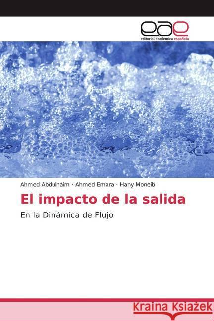 El impacto de la salida : En la Dinámica de Flujo Abdulnaim, Ahmed; Emara, Ahmed; Moneib, Hany 9786200373779 Editorial Académica Española