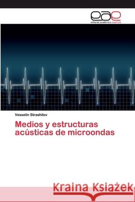 Medios y estructuras acústicas de microondas Strashilov, Vesselin 9786200374004 Editorial Académica Española