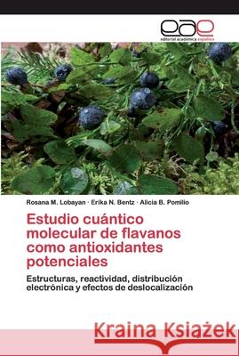 Estudio cuántico molecular de flavanos como antioxidantes potenciales Lobayan, Rosana M. 9786200374455 Editorial Académica Española